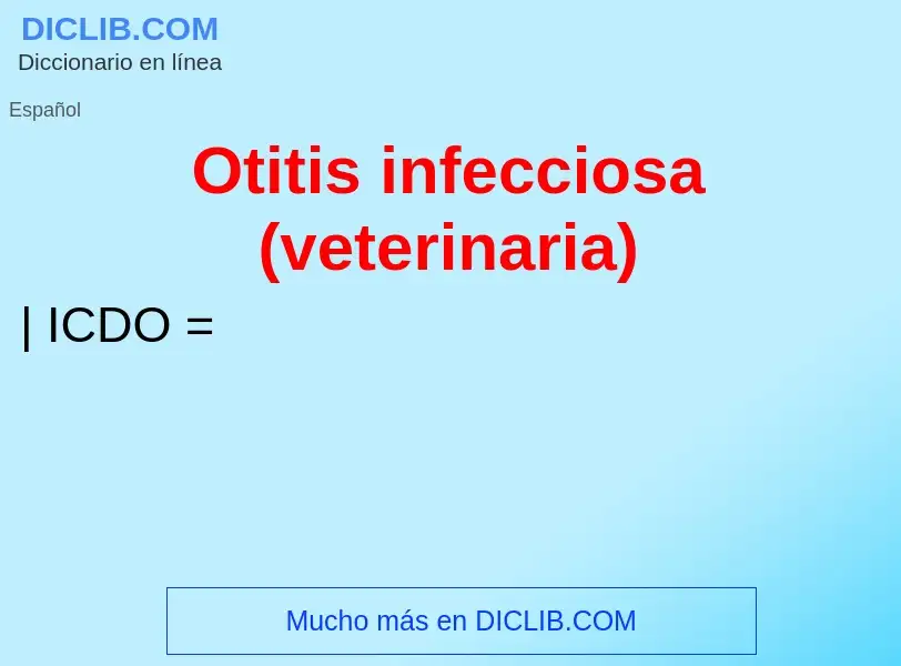 ¿Qué es Otitis infecciosa (veterinaria)? - significado y definición