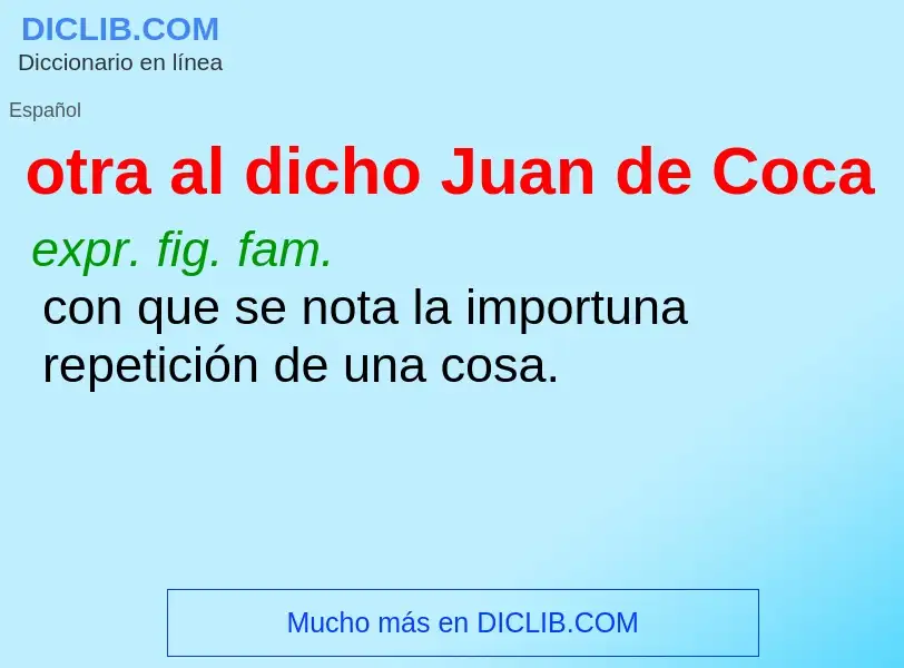 ¿Qué es otra al dicho Juan de Coca? - significado y definición