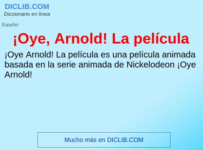 Was ist ¡Oye, Arnold! La película - Definition