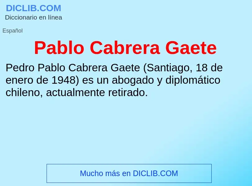 ¿Qué es Pablo Cabrera Gaete? - significado y definición