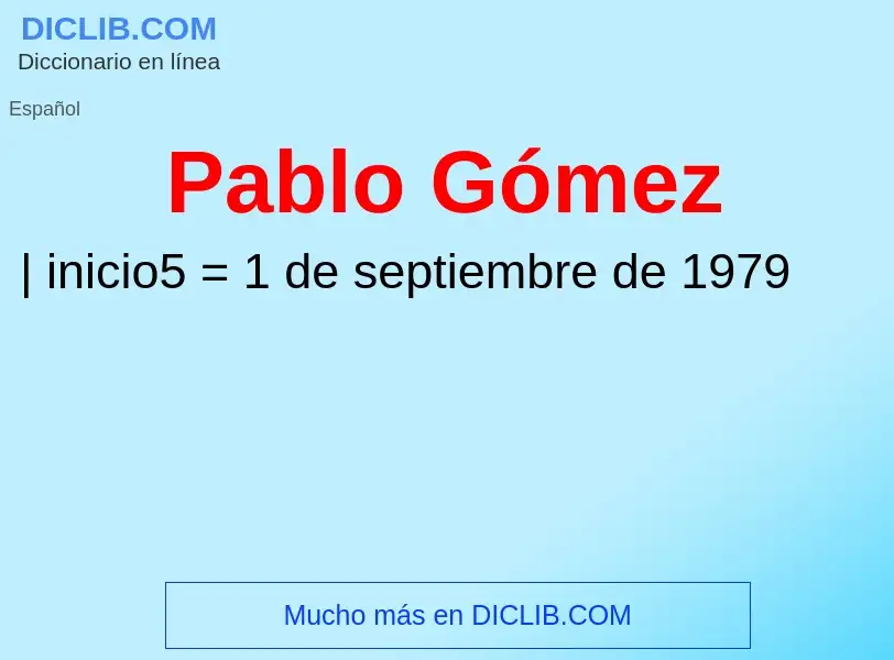 ¿Qué es Pablo Gómez? - significado y definición