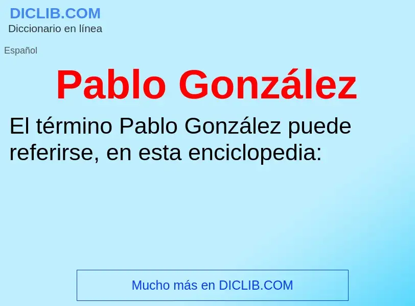 ¿Qué es Pablo González? - significado y definición