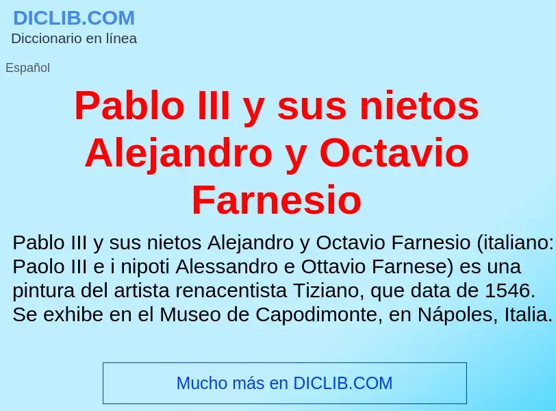 ¿Qué es Pablo III y sus nietos Alejandro y Octavio Farnesio? - significado y definición