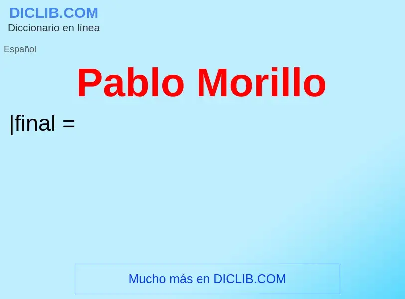 ¿Qué es Pablo Morillo? - significado y definición