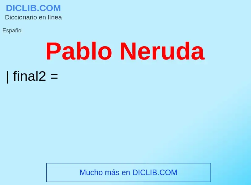 ¿Qué es Pablo Neruda? - significado y definición