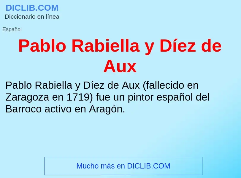 ¿Qué es Pablo Rabiella y Díez de Aux? - significado y definición