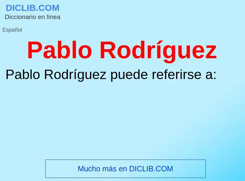 ¿Qué es Pablo Rodríguez? - significado y definición