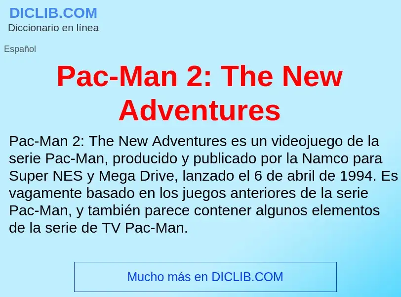 ¿Qué es Pac-Man 2: The New Adventures? - significado y definición