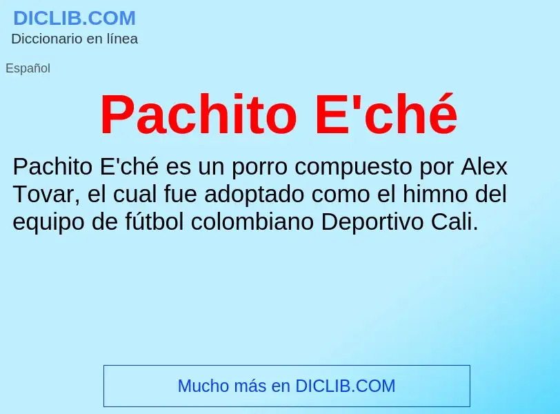 ¿Qué es Pachito E'ché? - significado y definición