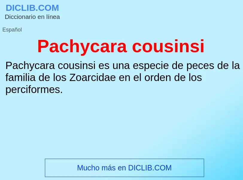 ¿Qué es Pachycara cousinsi? - significado y definición