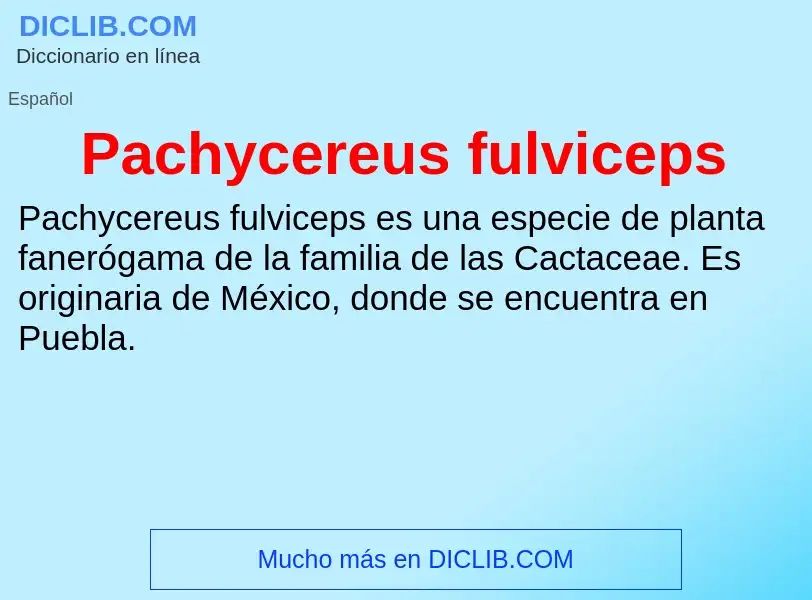 ¿Qué es Pachycereus fulviceps? - significado y definición