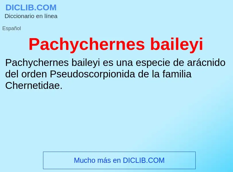 ¿Qué es Pachychernes baileyi? - significado y definición