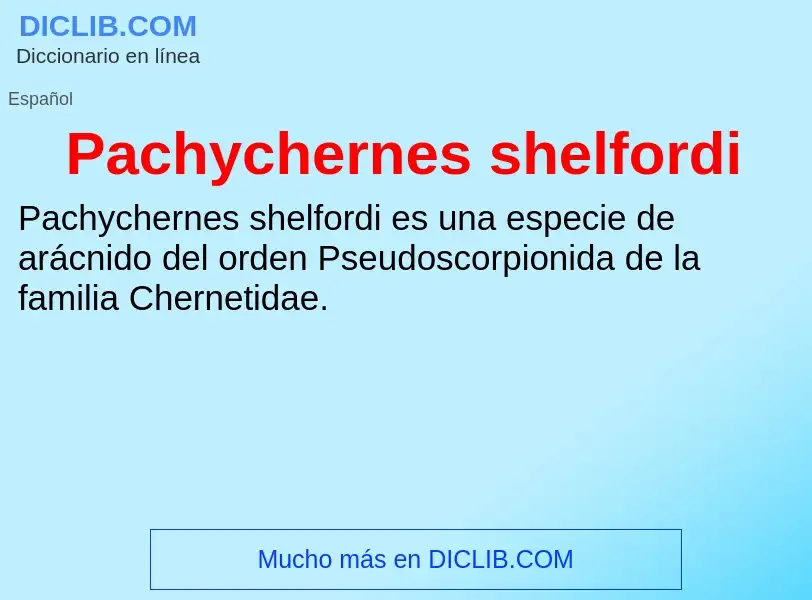 ¿Qué es Pachychernes shelfordi? - significado y definición