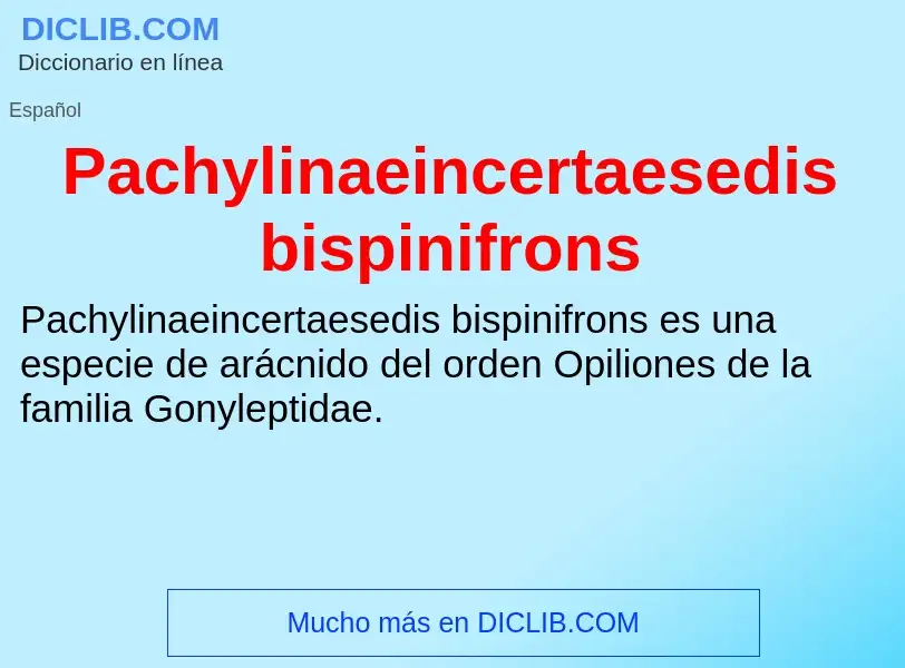 ¿Qué es Pachylinaeincertaesedis bispinifrons? - significado y definición