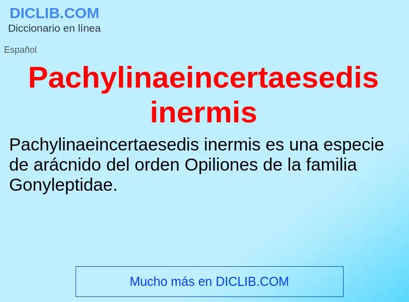 ¿Qué es Pachylinaeincertaesedis inermis? - significado y definición