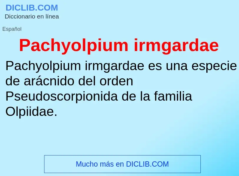 ¿Qué es Pachyolpium irmgardae? - significado y definición