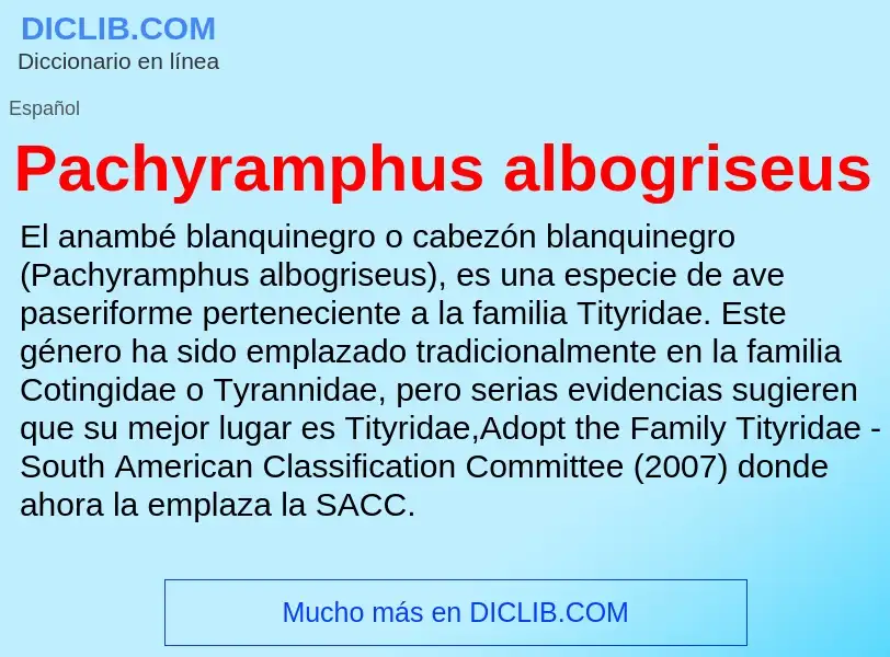 ¿Qué es Pachyramphus albogriseus? - significado y definición