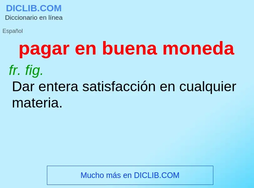 Was ist pagar en buena moneda - Definition