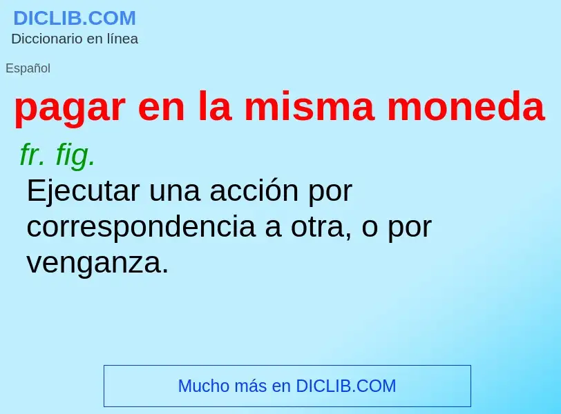 Was ist pagar en la misma moneda - Definition