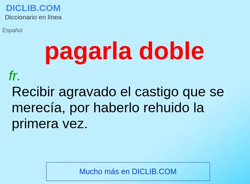 O que é pagarla doble - definição, significado, conceito