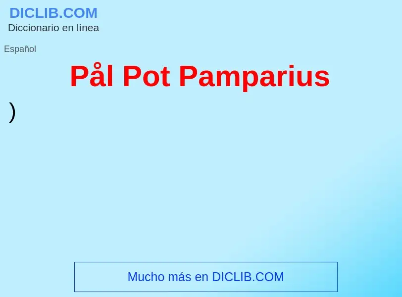 Τι είναι Pål Pot Pamparius - ορισμός