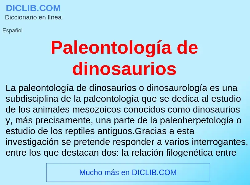 ¿Qué es Paleontología de dinosaurios? - significado y definición