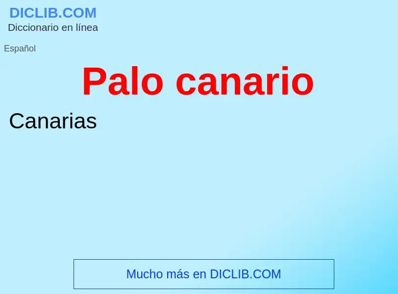 ¿Qué es Palo canario? - significado y definición