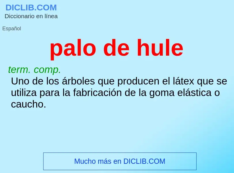 What is palo de hule - definition