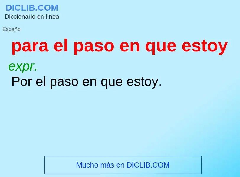 Che cos'è para el paso en que estoy - definizione