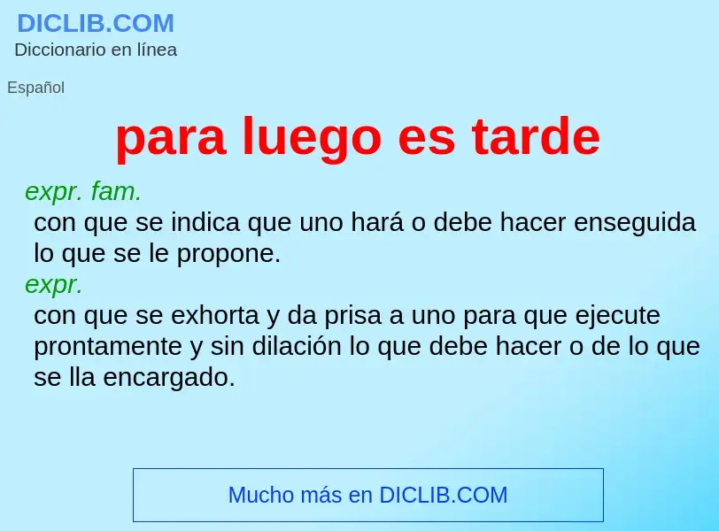 What is para luego es tarde - meaning and definition