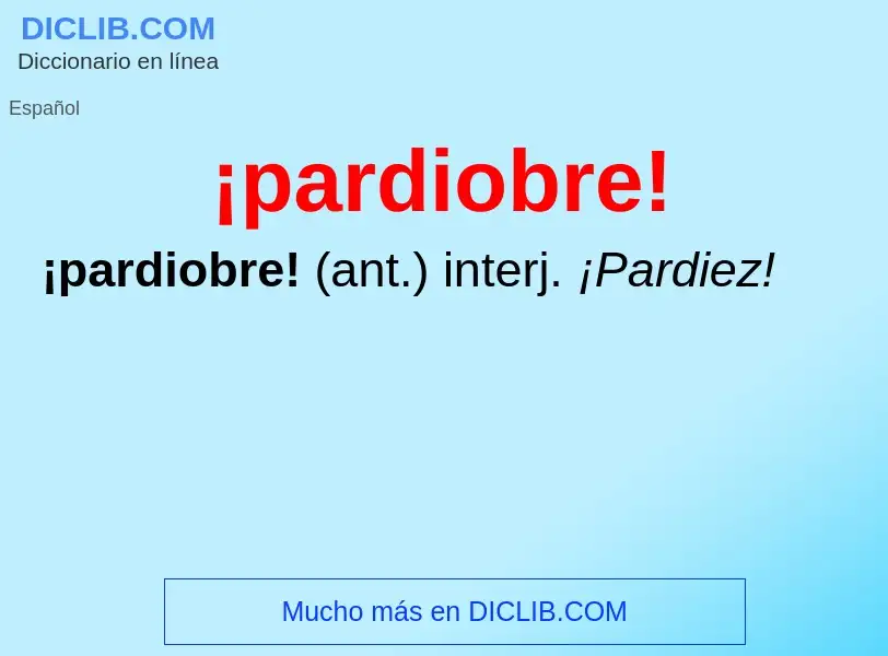 Wat is ¡pardiobre! - definition