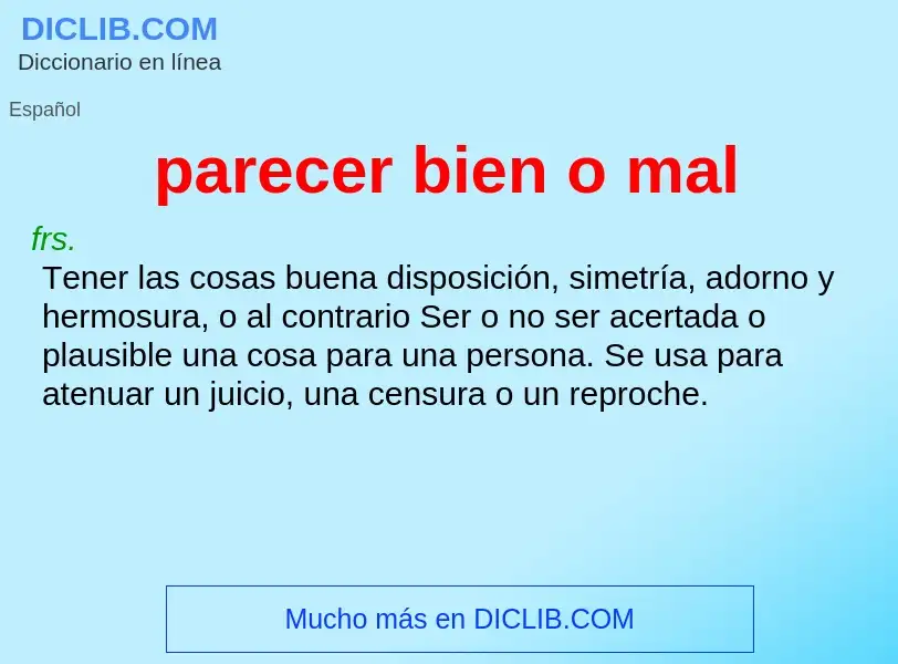 What is parecer bien o mal - meaning and definition