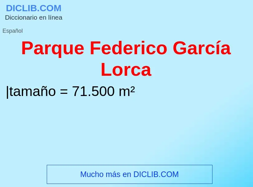 ¿Qué es Parque Federico García Lorca? - significado y definición