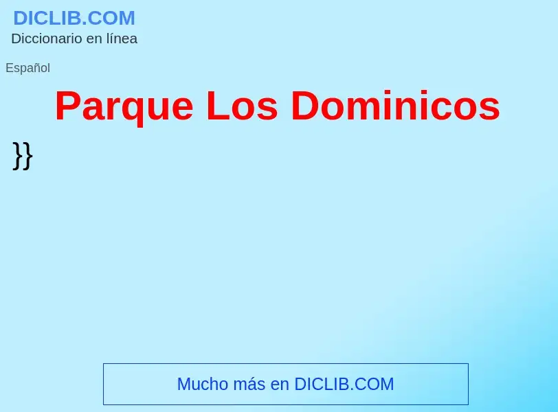 ¿Qué es Parque Los Dominicos? - significado y definición