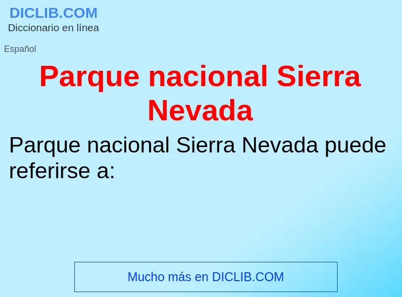 ¿Qué es Parque nacional Sierra Nevada? - significado y definición