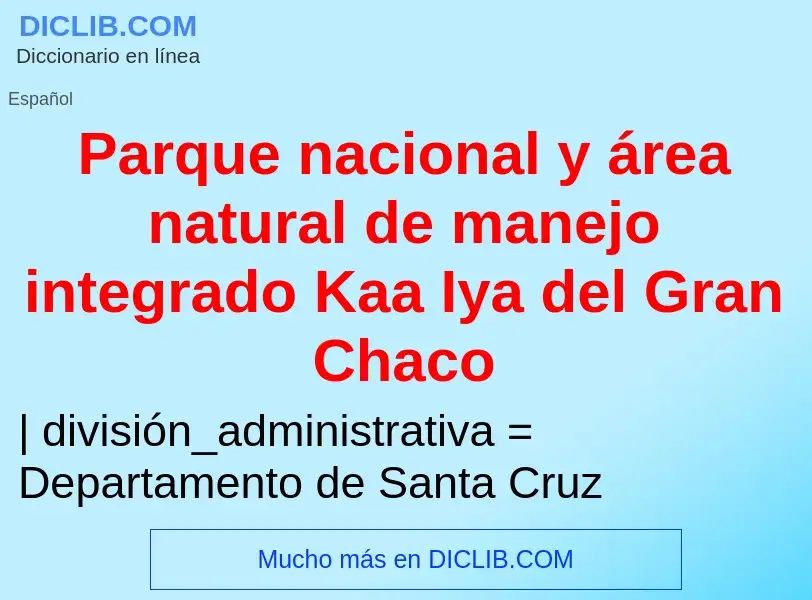 O que é Parque nacional y área natural de manejo integrado Kaa Iya del Gran Chaco - definição, signi