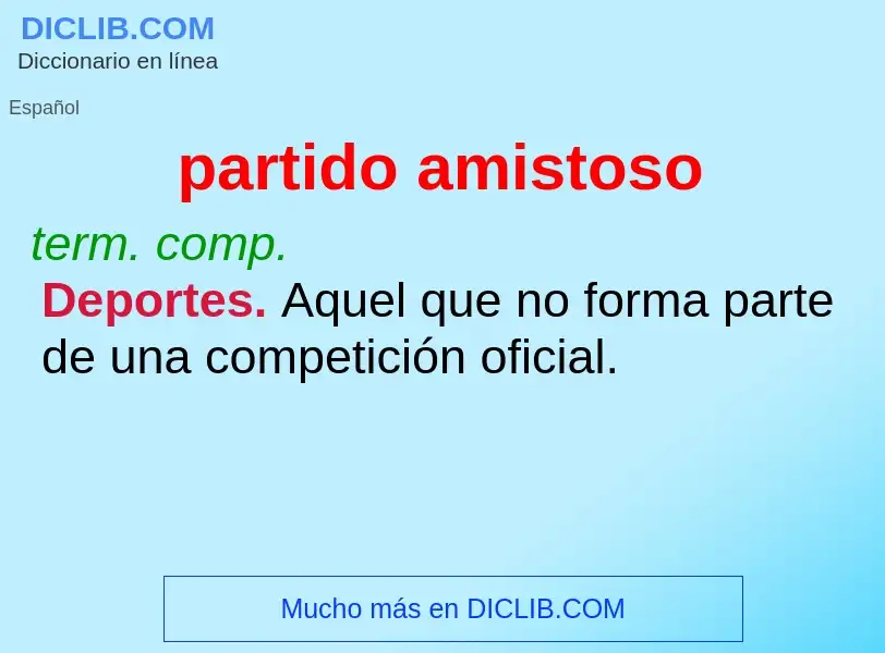 Wat is partido amistoso - definition