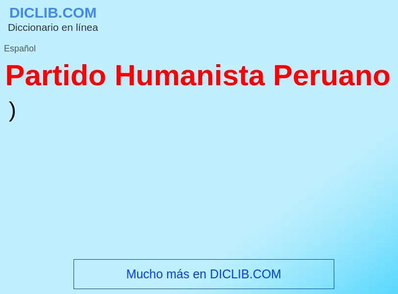 ¿Qué es Partido Humanista Peruano? - significado y definición