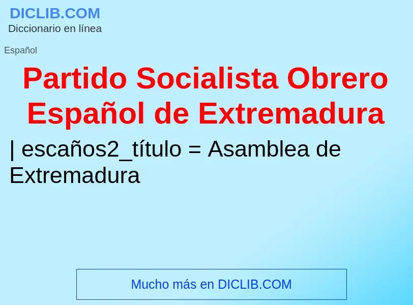 ¿Qué es Partido Socialista Obrero Español de Extremadura? - significado y definición