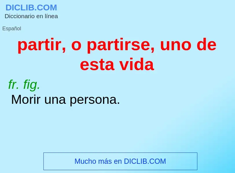 Che cos'è partir, o partirse, uno de esta vida - definizione