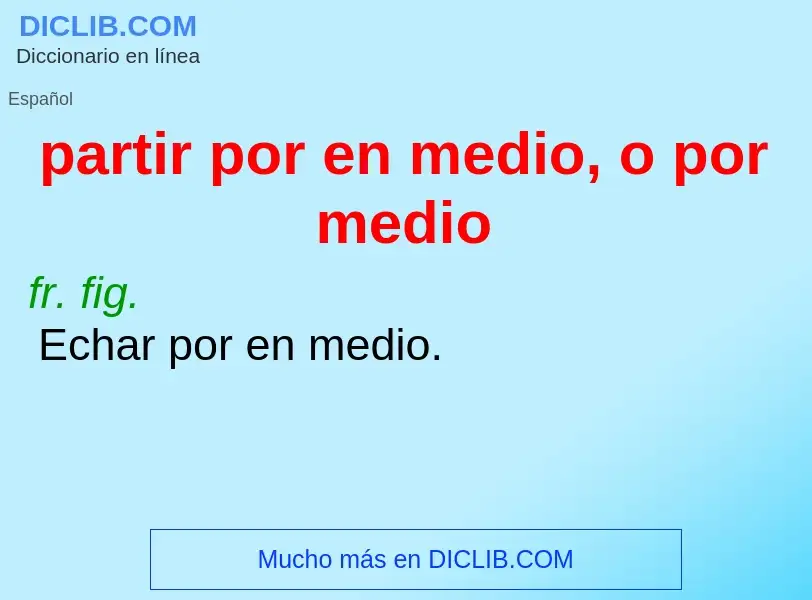 Che cos'è partir por en medio, o por medio - definizione