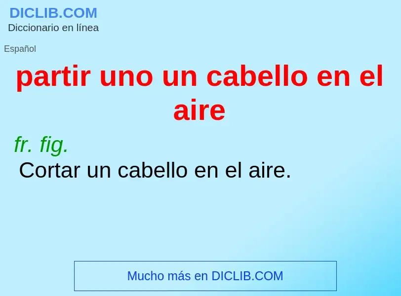 O que é partir uno un cabello en el aire - definição, significado, conceito