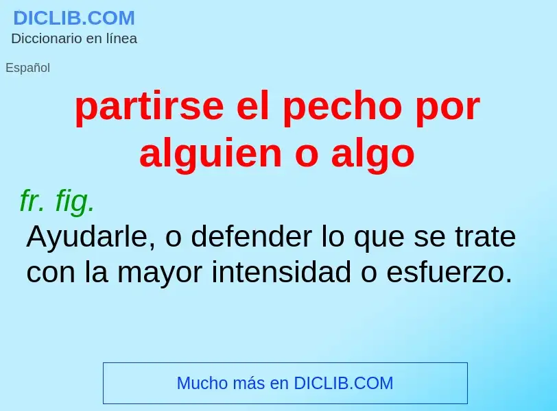 What is partirse el pecho por alguien o algo - meaning and definition