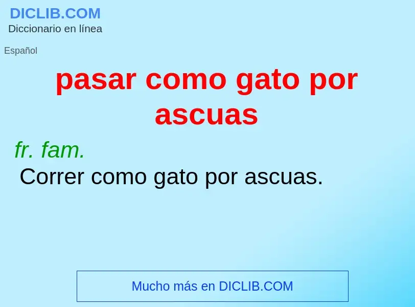 What is pasar como gato por ascuas - definition