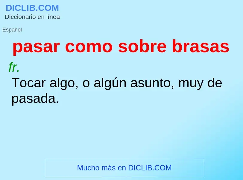 Che cos'è pasar como sobre brasas - definizione