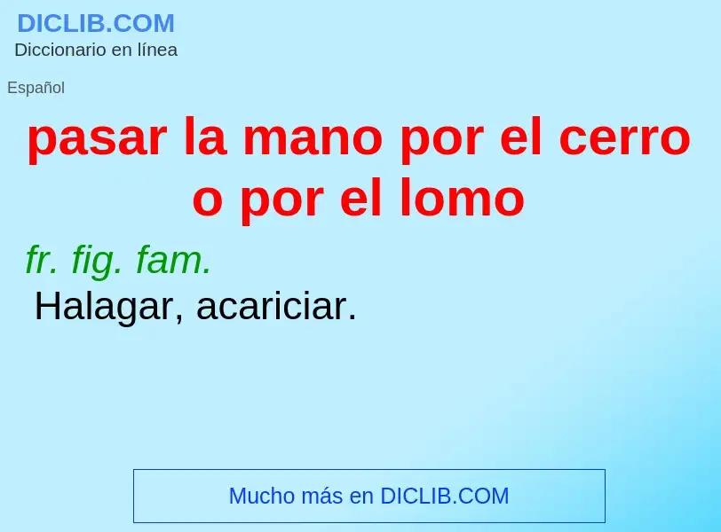Che cos'è pasar la mano por el cerro o por el lomo - definizione