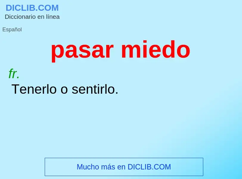 O que é pasar miedo - definição, significado, conceito