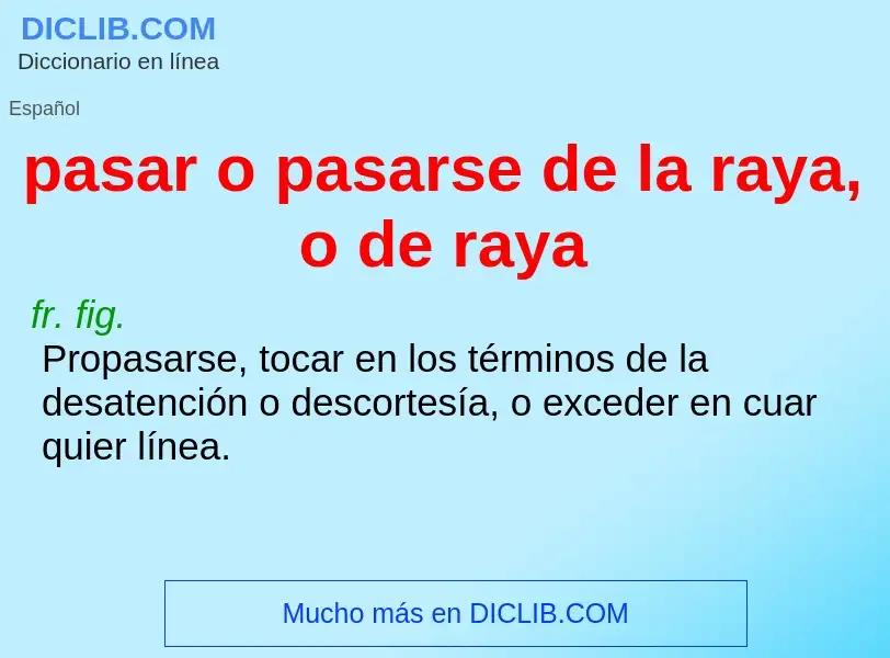 Was ist pasar o pasarse de la raya, o de raya - Definition