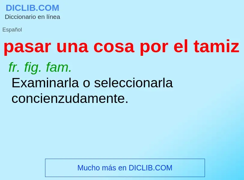 O que é pasar una cosa por el tamiz - definição, significado, conceito