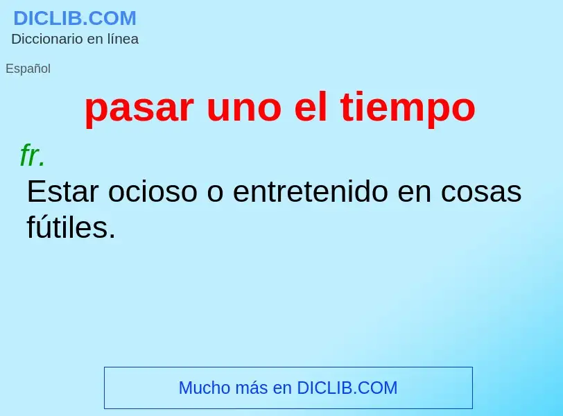 O que é pasar uno el tiempo - definição, significado, conceito